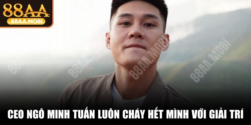 CEO Ngô Minh Tuấn luôn cháy hết mình với dịch vụ giải trí