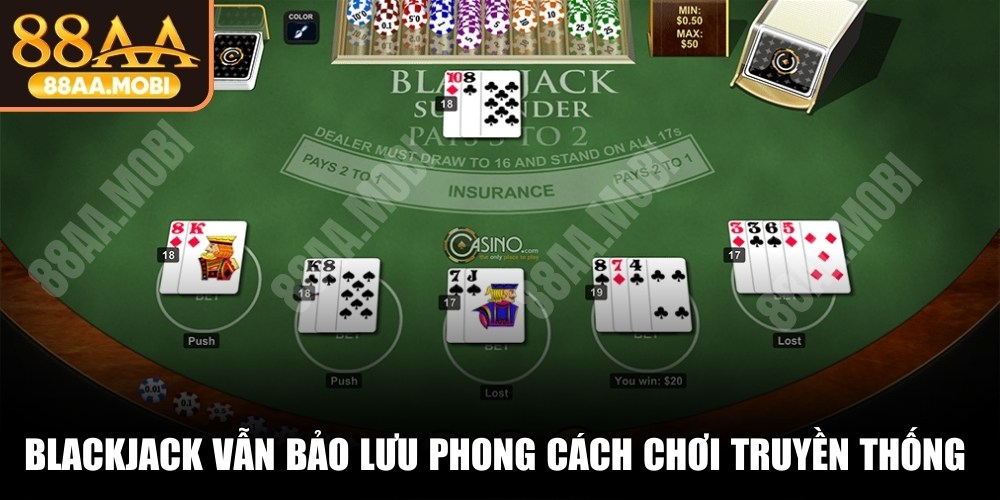 Blackjack vẫn bảo lưu phong cách chơi truyền thống rất thú vị