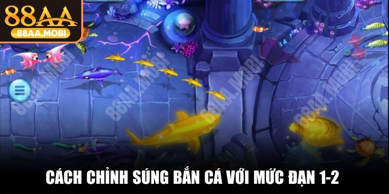 Cách chỉnh súng bắn cá với mức đạn 1-2 cho mục tiêu nhỏ
